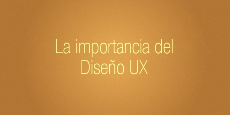 La importancia del diseño UX